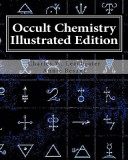 Occult Chemistry Illustrated Edition: Clairvoyant Observations on the Chemical Elements