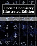 Occult Chemistry Illustrated Edition: Clairvoyant Observations on the Chemical Elements