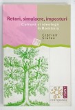 RETORI , SIMULACRE , IMPOSTURI , CULTURA SI IDEOLOGII IN ROMANIA de CIPRIAN SIULEA , 2003 , DEDICATIE*
