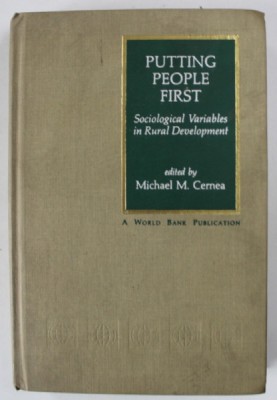 PUTTING PEOPLE FIRST , SOCIOLOGICAL VARIABLES IN RURAL DEVELOPMENT , edited by MICHAEL M. CERNEA , 1985 , DEDICATIE * foto