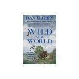Wild New World: The Epic Story of Animals and People in America