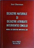 Ion Gherman - Dezastre naturale si dezastre atribuite interventiei omului.