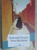 Femei Fara Barbati - Shahrnush Parsipur - Polirom 2014 - Roman - Beletristica - Editie Paperback