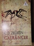 Gaura-n Cer - C.D. Zeletin, 1997, Editura Athena, Roman, Beletristica, 251 Pagini