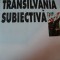 TRANSILVANIA SUBIECTIVA- ALINA MUNGIU PIPPIDI, BUC. 1999