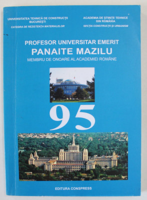 PROFESOR UNIVERSITAR EMERIT PANAITE MAZILU , MEMBRU DE ONOARE AL ACADEMIEI ROMANE , 95 , APARUTA 2010 , DEDICATIE * foto