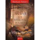 Arhiva lui Sherlock Holmes - Sir Arthur Conan Doyle