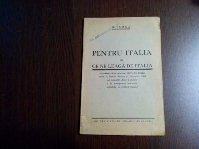 PENTRU ITALIA si CE NE LEAGA DE ITALIA - N. Iorga - Neanul Romanesc, 1936, 30 p. foto