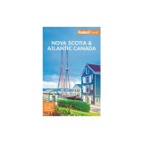 Fodor's Nova Scotia &amp; Atlantic Canada: With New Brunswick, Prince Edward Island, &amp; Newfoundland