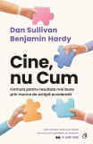 Cine, nu Cum - Paperback brosat - Benjamin Hardy, Dan Sullivan - Curtea Veche