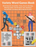 Variety Word Games Book: Word Search, Scramble, Trivia, Clue in the Gap, Missing Letter, Hit the Spot, Hex, Bullseye, Wordsmith, and Many More