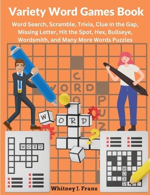 Variety Word Games Book: Word Search, Scramble, Trivia, Clue in the Gap, Missing Letter, Hit the Spot, Hex, Bullseye, Wordsmith, and Many More foto