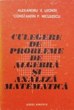 Culegere De Probleme De Algebra Si Analiza Matematica - Alexandru V. Leonte Constantin P. Niculescu , C724