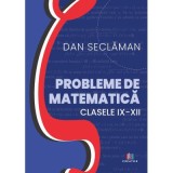 Probleme de matematica - Clasele 9-12 - Dan Seclaman