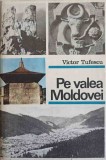 PE VALEA MOLDOVEI. PRIVELISTI SI EVOCARI-VICTOR TUFESCU