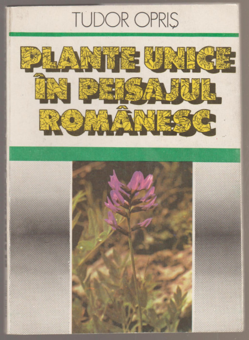 Tudor Opris - Plante unice in peisajul romanesc