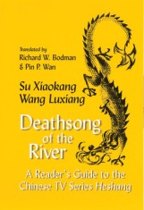 Deathsong of the River: A Reader&#039;s Guide to the Chinese TV Series &quot;&quot;heshang&quot;&quot;