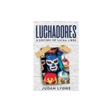 Luchadores: A History of Lucha Libre