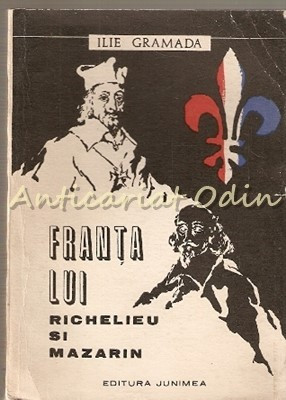 Franta Lui Richelieu Si Mazarin - Ilie Gramada foto
