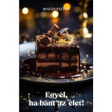 Egy&eacute;l, ha b&aacute;nt az &eacute;let! - Roz&aacute;n Eszter