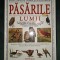 Pasarile lumii - Enciclopedie completa ilustrata