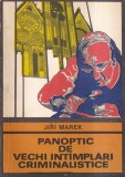 Jiri Marek - Panoptic de vechi intamplari criminalistice | Editura Univers | 1973 | Brosata | Romana | Stare buna