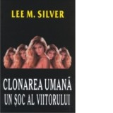 Clonarea umana - un soc al viitorului - Lee M. Silver