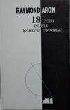 18 Lectii despre Societatea Industriala - Raymond Aron - Filosofie