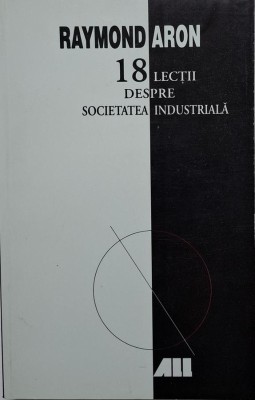 18 lectii despre societatea industriala &amp;ndash; Raymond Aron foto