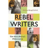 Rebel Writers : the Accidental Feminists
