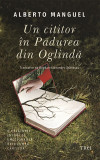 Un Cititor In Padurea Din Oglinda, Alberto Manguel - Editura Trei