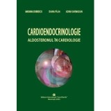 Cardioendocrinologie. Aldosteronul in cardiologie - Mariana Dobrescu