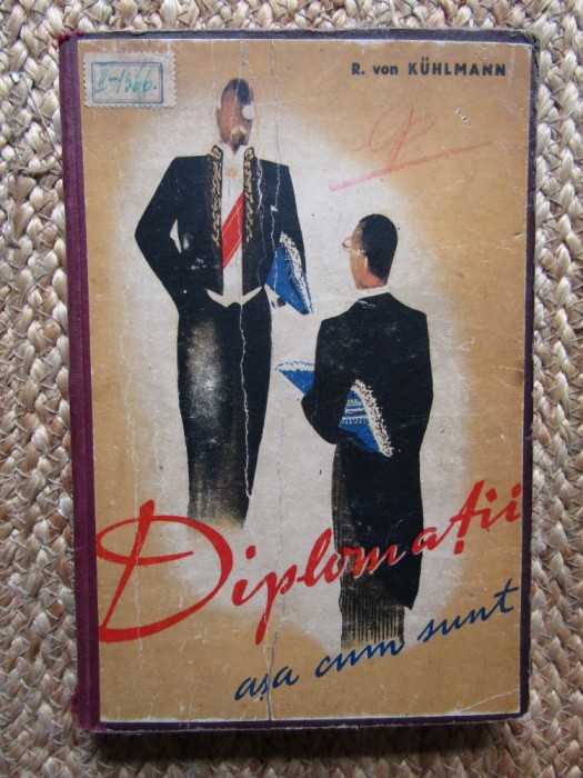 DIPLOMATII ASA CUM SUNT de R. von KUHLMANN - 1939