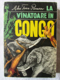 &quot;LA VANATOARE IN CONGO&quot;, Mihai Tican-Rumano, 1968. Cu ilustratii