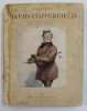 DAVID COPPERFIELD par CHARLES DICKENS , illustrations par FRANK REYNOLDS , EDITIE DE INCEPUT DE SECOL XX , PREZINTA PETE , HALOURI DE APA SI URME DE U