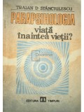 Traian D. Stănciulescu - Parapsihologia - Viața &icirc;naintea vieții? (editia 1991)