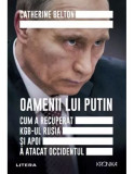 Oamenii lui Putin Cum a recuperat KGB-ul Rusia si apoi a atacat Occidentul