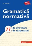 Gramatică normativă. 77 de &icirc;ntrebări. 77 de răspunsuri, Editura Paralela 45