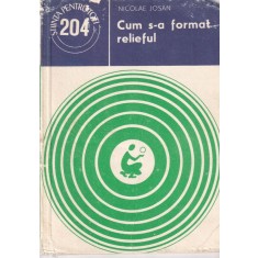 Nicolae Josan - Cum s-a format relieful