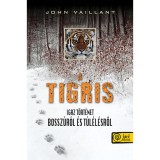 A tigris - Igaz t&ouml;rt&eacute;net bossz&uacute;r&oacute;l &eacute;s t&uacute;l&eacute;l&eacute;sről - Igaz t&ouml;rt&eacute;net bossz&uacute;r&oacute;l &eacute;s t&uacute;l&eacute;l&eacute;sről - John Vaillant