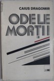 Cumpara ieftin CAIUS (TRAIAN) DRAGOMIR - ODELE MORTII SI ALTE POEME (editia princeps, 1991)
