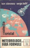 Meteorologie fara formule Ioan Stancescu Editura Albatros 1981 Carte veche Coperta cartonata