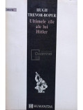 Hugh Trevor-Roper - Ultimele zile ale lui Hitler (editia 1993), Humanitas