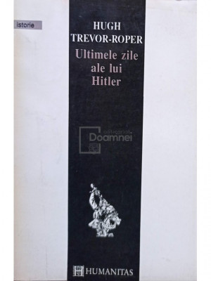 Hugh Trevor-Roper - Ultimele zile ale lui Hitler (editia 1993) foto