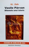 Vasile Parvan, dilemele unui istoric. Eseuri de ieri si de azi - 2002 - Al. Zub ($N67)