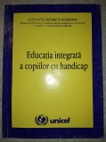 Educatia Integrata a Copiilor cu Handicap, UNICEF 1998, Pedagogie, Psihopedagogie Speciala, Stare Buna, Coperti Brosate