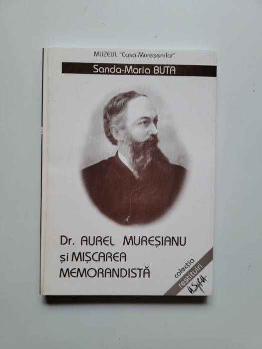 Sanda Maria Buta, Dr. Aurel Muresianu si Miscarea Memorandista, Brasov, 2000