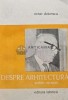 Despre Arhitectura, Octav Doicescu, 1983, Editura Tehnica, 166 pagini, Stare Foarte Buna, Carte Arta Arhitectura