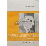 Despre arhitectura. Scrieri, cuvantari - 1983 - Octav Doicescu (AB17)