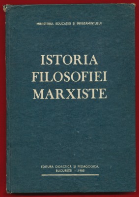 &amp;quot;Istoria filosofiei marxiste&amp;quot; - Gh. Al. Cazan, Ed. Didactică şi pedagogică, 1985 foto